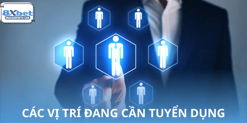 Danh sách các vị trí mà 8XBET đang cần tuyển dụng