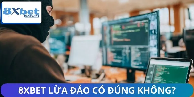 8XBET Lừa Đảo – Chia Sẻ Trải Nghiệm Thực Tế Người Dùng 1 Làm rõ sự thật xung quanh tin đồn 8XBET lừa đảo người chơi