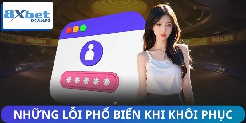 Quên Mật Khẩu 8XBET? Bí Quyết Khôi Phục Ngay Lập Tức 1 Các sự cố thường gặp khi đăng nhập và phương pháp xử lý chi tiết